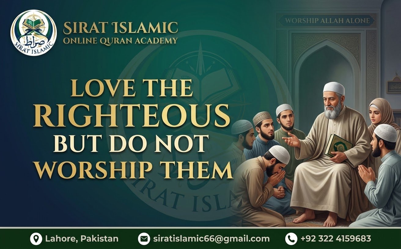 Love the Righteous, But Do not Worship Them